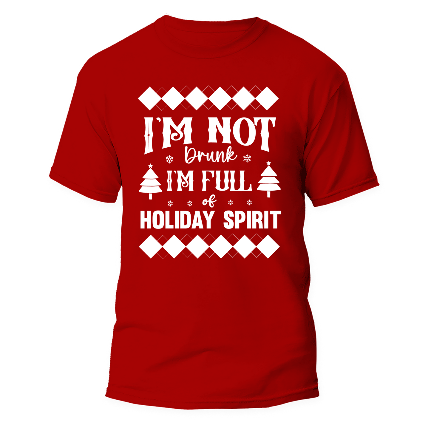 I'm Not Drunk I'm Full Of Holiday Spirit