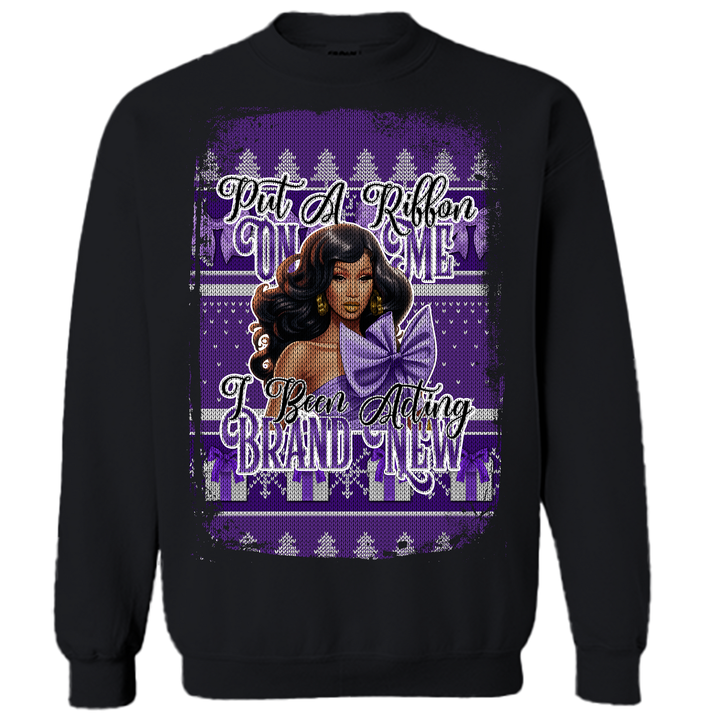 Ugly Christmas Sweater Sweatshirt-Put a Ribbon On Me I've Been Acting Brand New