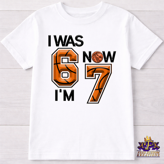 I WAS 6 NOW I'M 7 Sports T-Shirt
